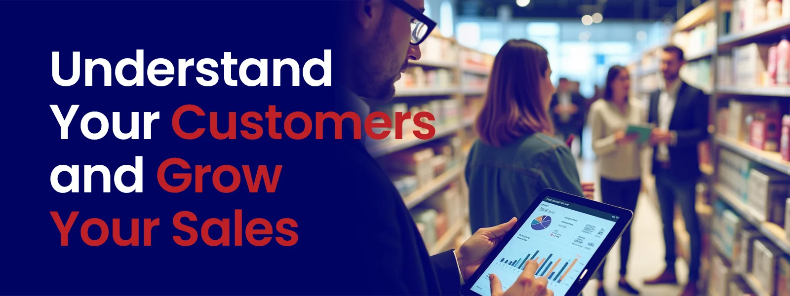 Understand Your Customers and Grow Your Sales